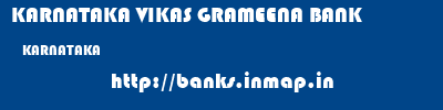 KARNATAKA VIKAS GRAMEENA BANK  KARNATAKA     banks information 